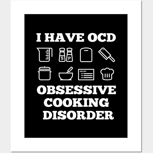 Cook - I Have OCD Obsessive Cooking Disorder Wall Art by Kudostees